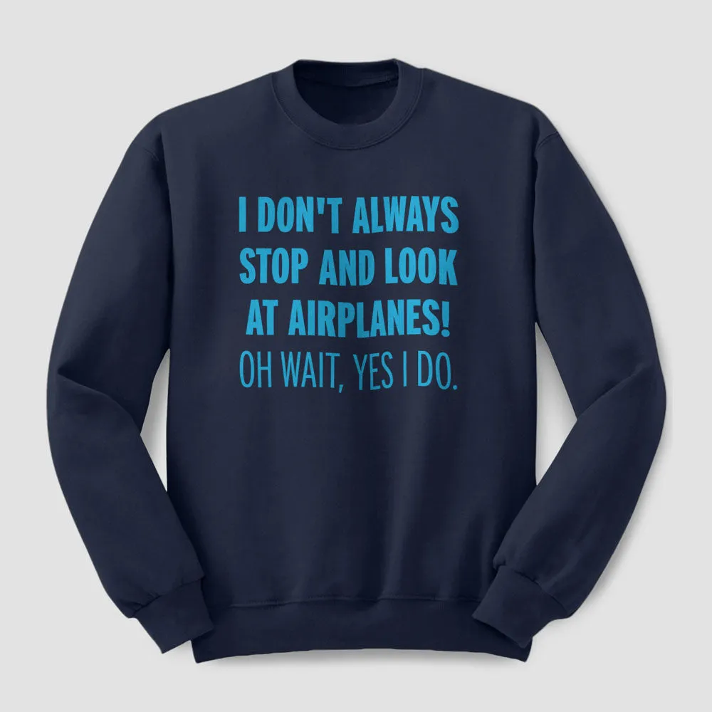 Always Look Airplanes - Sweatshirt