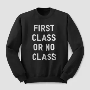 First Class Or No Class - Sweatshirt