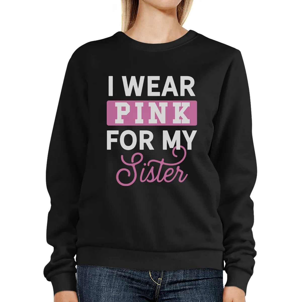 I Wear Pink For My Sister Sweatshirt