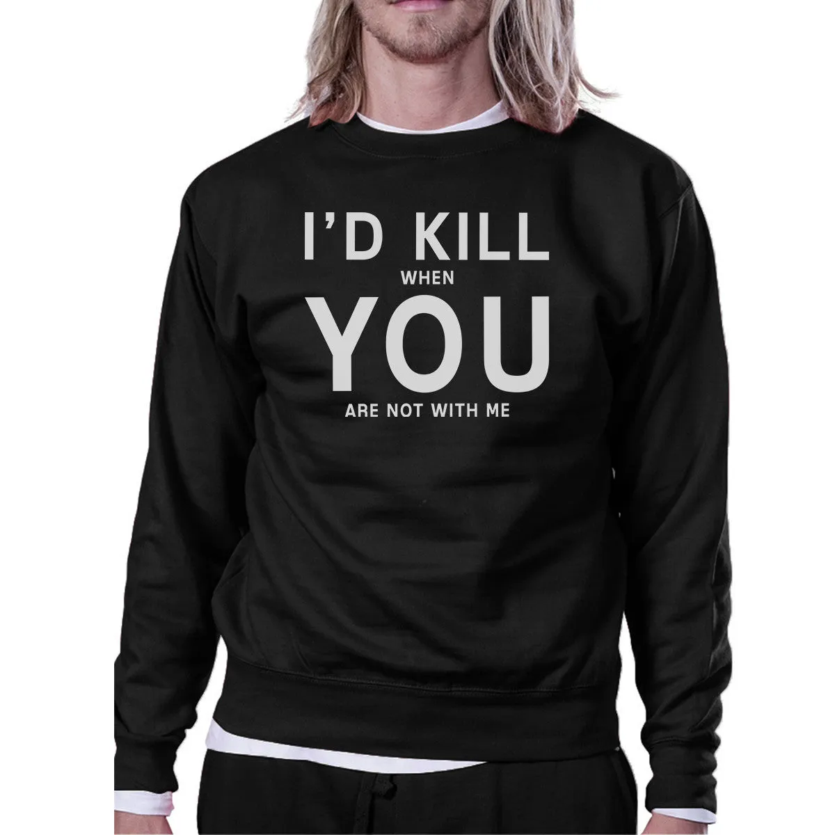 I'd Kill You Unisex Black Funny Graphic Sweatshirt Valentine's Day