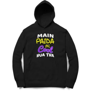 Main Paida Hi Cool Hua Tha Hoodie