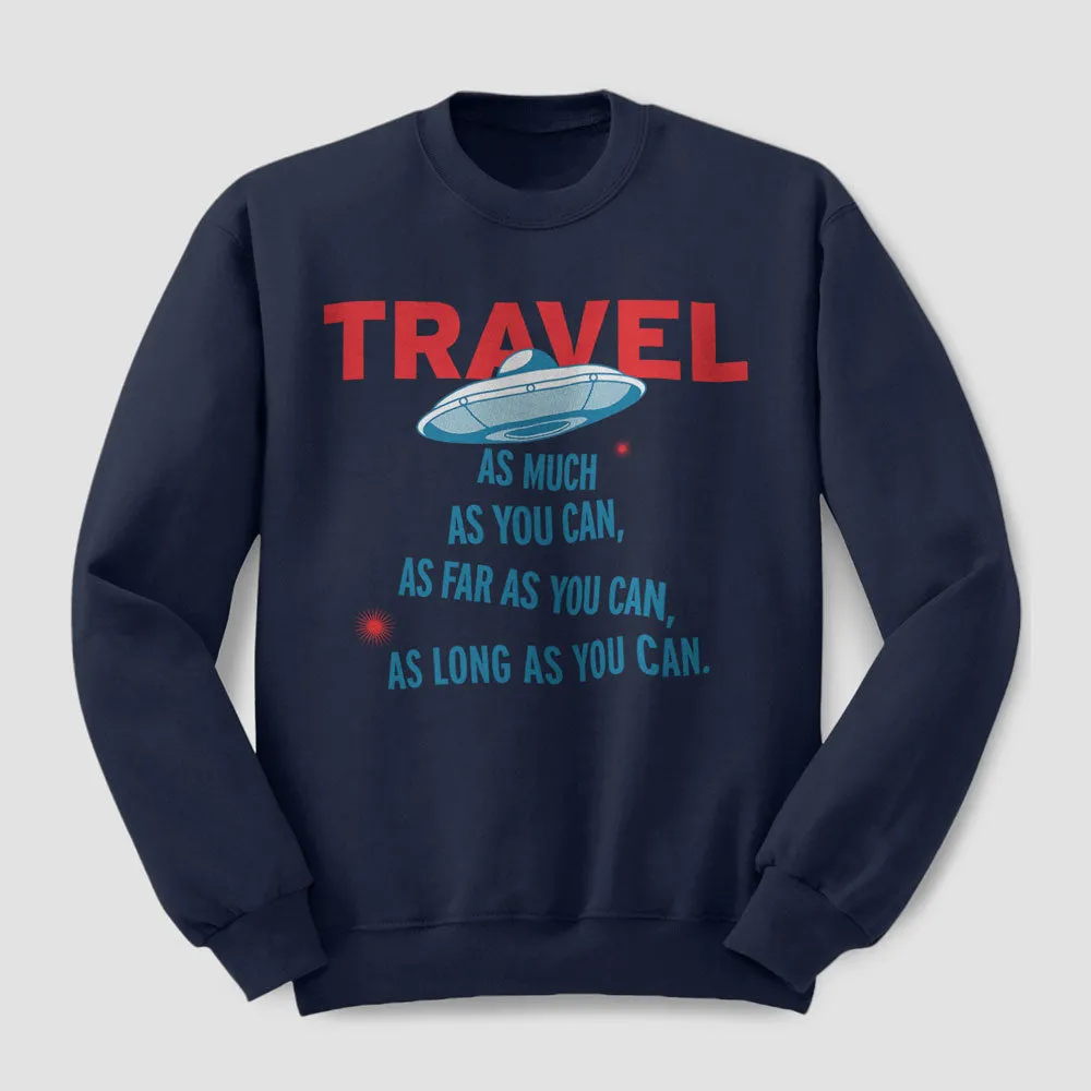 Travel As Much As You Can - Sweatshirt