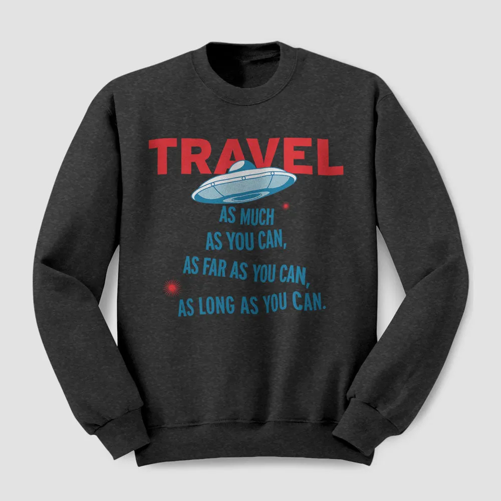 Travel As Much As You Can - Sweatshirt