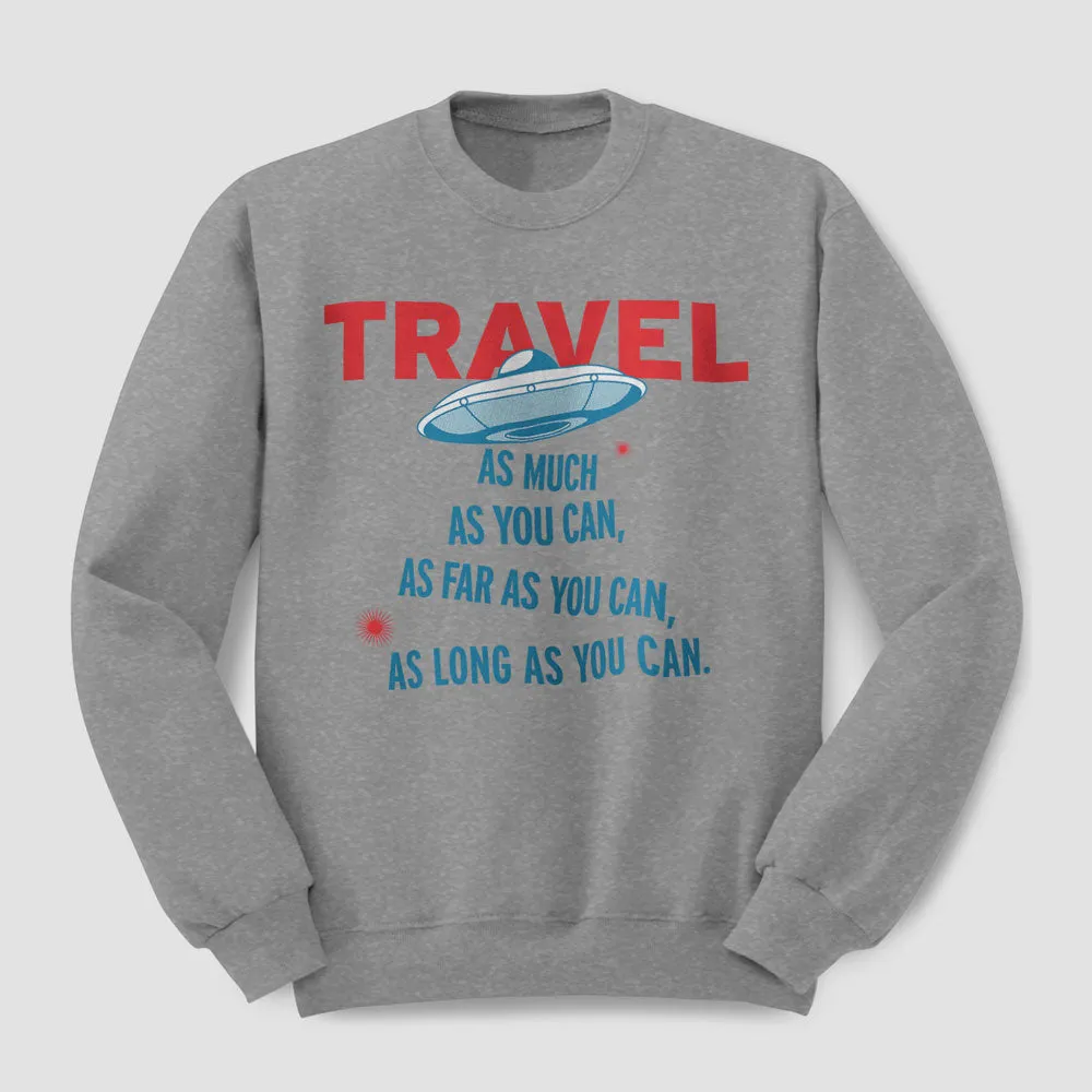 Travel As Much As You Can - Sweatshirt